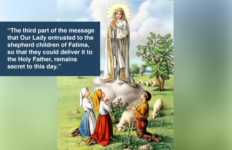 Our Lady of Fatima and the three shepherd children with quote: "The third part of the message that Our Lady entrusted to the shepherd children of Fatima, so that they could deliver it to the Holy Father, remains secret to this day.”