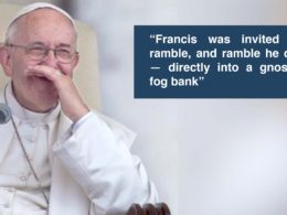 Pope Francis with quote "Francis was invited to ramble, and ramble he did — directly into a gnostic fog bank”