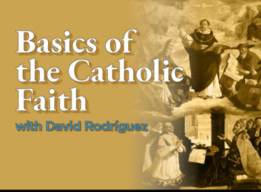 Basics of the Catholic Faith with David Rodriguez