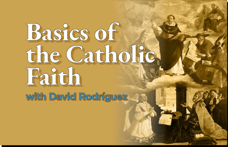 Basics of the Catholic Faith with David Rodriguez