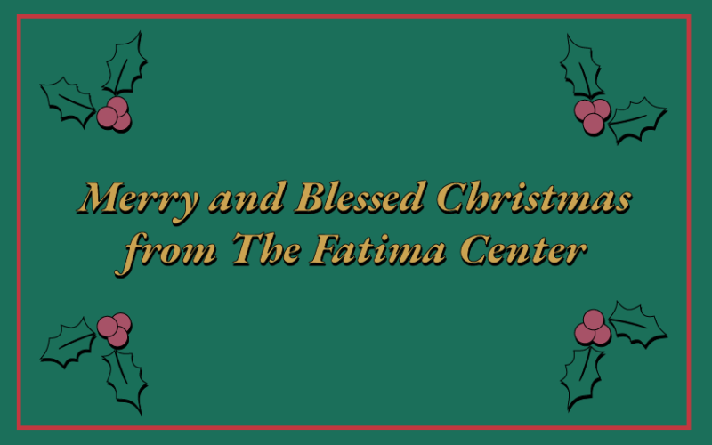 Merry and Blessed Christmas from The Fatima Center