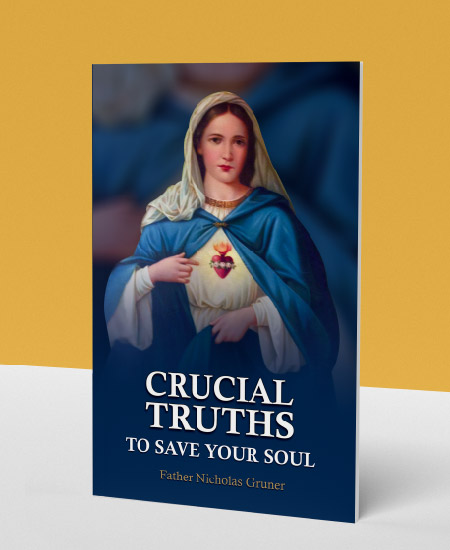 Crucial Truths to Save Your Soul by Fr. Nicholas Gruner