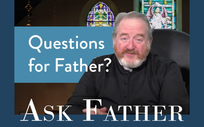 Ask Father with Fr. Paul McDonald